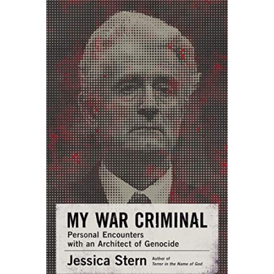My War Criminal: Personal Encounters with an Architect of Genocide