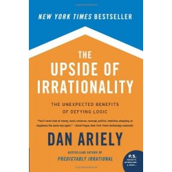 The Upside of Irrationality: The Unexpected Benefits of Defying Logic