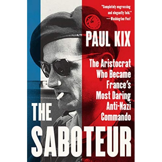 The Saboteur: The Aristocrat Who Became France's Most Daring Anti-Nazi Commando