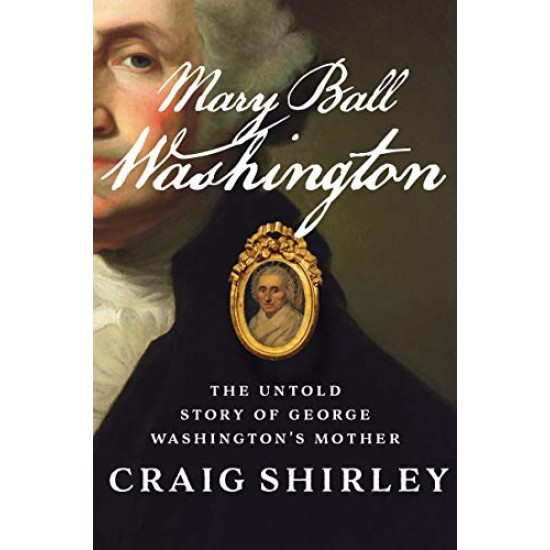 Mary Ball Washington: The Untold Story of George Washington's Mother