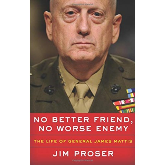 No Better Friend, No Worse Enemy: The Life of General James Mattis