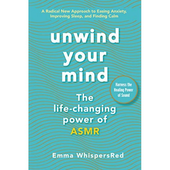 Unwind Your Mind: The Life-Changing Power of ASMR Unwind Your Mind: The Life-Changing Power of ASMR