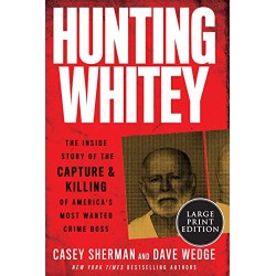 Hunting Whitey: The Inside Story of the Capture & Killing of America's Most Wanted Crime Boss (Large Print)