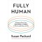 Fully Human: 3 Steps to Grow Your Emotional Fitness in Work, Leadership, and Life