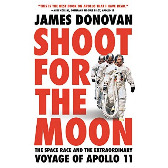 Shoot for the Moon: The Space Race and the Extraordinary Voyage of Apollo 11