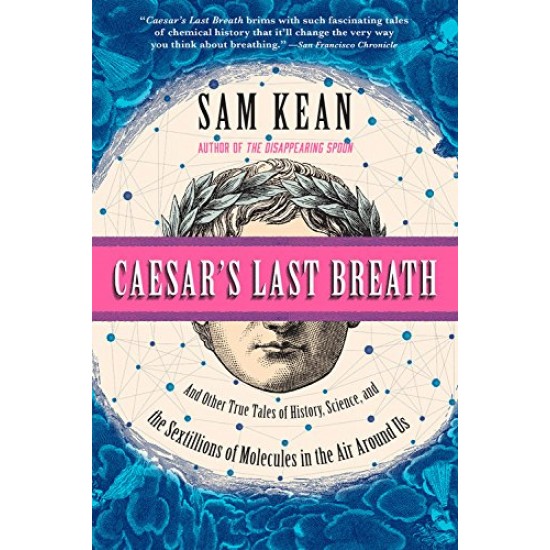 Caesar's Last Breath: And Other True Tales of History, Science, and the Sextillions of Molecules in the Air Around Us