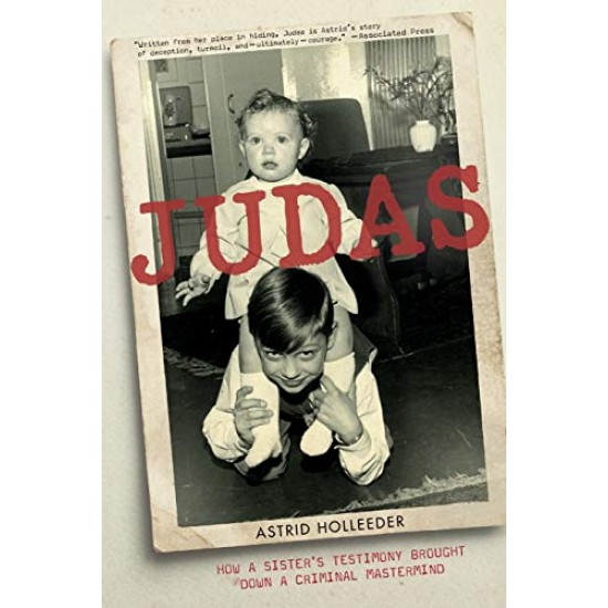 Judas: How a Sister's Testimony Brought Down a Criminal Mastermind Judas: How a Sister's Testimony Brought Down a Criminal Mastermind