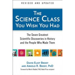 The Science Class You Wish You Had: The Seven Greatest Scientific Discoveries in History and the People Who Made them