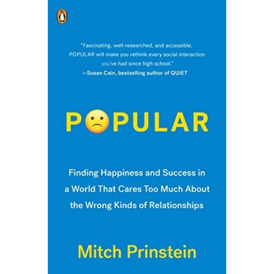 Popular: Finding Happiness and Success in a World That Cares Too Much About the Wrong Kinds of Relationships