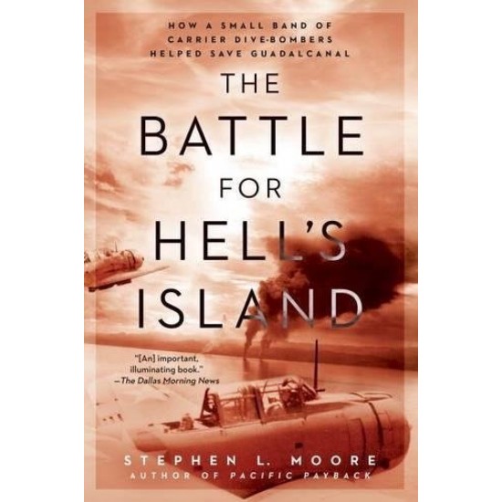 The Battle for Hell's Island: How a Small Band of Carrier Dive-Bombers Helped Save Guadalcanal