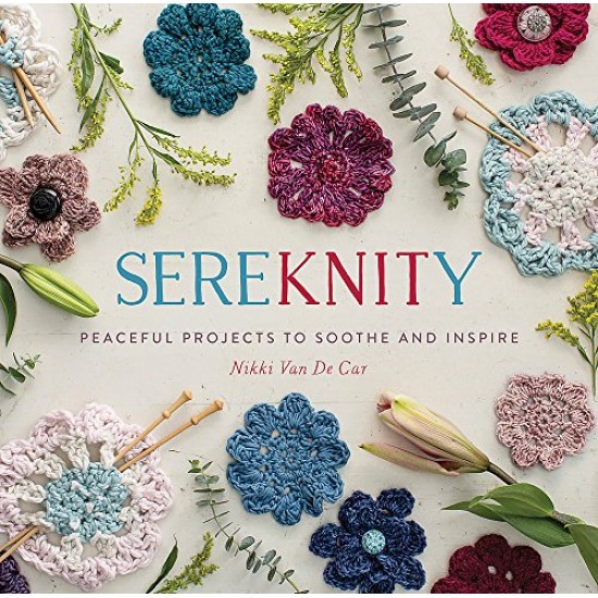 SereKNITy: Peaceful Projects to Soothe and Inspire SereKNITy: Peaceful Projects to Soothe and Inspire