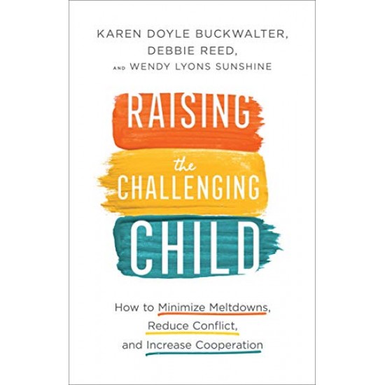 Raising the Challenging Child: How to Minimize Meltdowns, Reduce Conflict, and Increase Cooperation