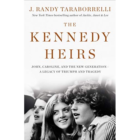 The Kennedy Heirs: John, Caroline, and the New Generation - A Legacy of Triumph and Tragedy The Kennedy Heirs: John, Caroline, and the New Generation - A Legacy of Triumph and Tragedy