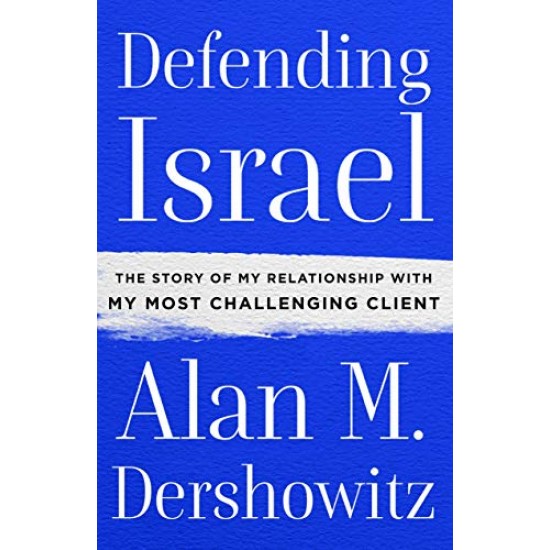 Defending Israel: The Story of My Relationship with My Most Challenging Client