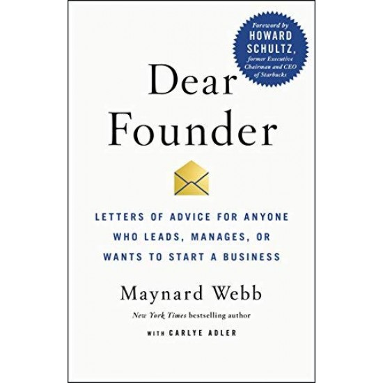 Dear Founder: Letters of Advice for Anyone Who Leads, Manages, or Wants to Start a Business