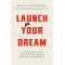 Launch Your Dream: A 30-Day Plan for Turning Your Passion into Your Profession