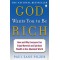 God Wants You to Be Rich: How and Why Everyone Can Enjoy Material and Spiritual Wealth in Our Abundant World