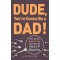 Dude, You're Gonna Be a Dad!: How to Get (Both of You) Through the Next 9 Months