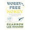 Worry-Free Money: The Guilt-Free Approach to Managing Your Money and Your Life