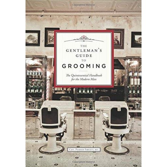The Gentleman's Guide to Grooming: The Quintessential Handbook for the Modern Man The Gentleman's Guide to Grooming: The Quintessential Handbook for the Modern Man