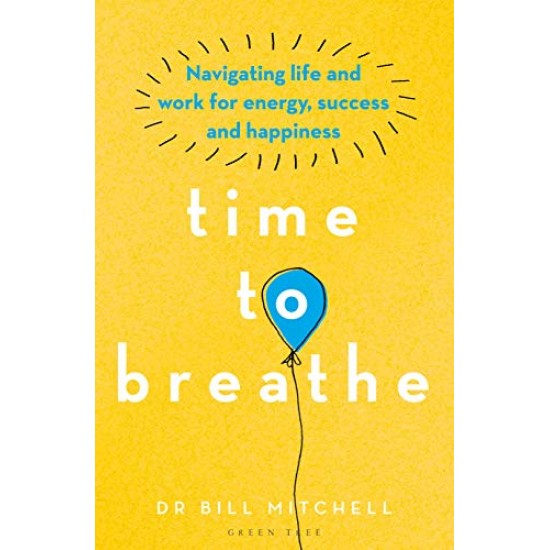 Time to Breathe: Navigating Life and Work for Energy, Success and Happiness