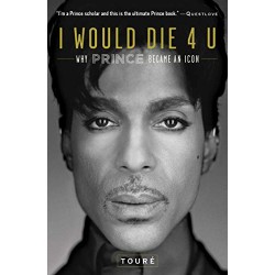 I Would Die 4 U: Why Prince Became an Icon