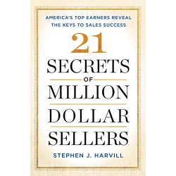 21 Secrets of Million-Dollar Sellers: America's Top Earners Reveal the Keys to Sales Success