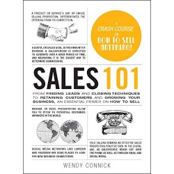 Sales 101: From Finding Leads and Closing Techniques to Retaining Customers and Growing Your Business, an Essential Primer on How to Sell (Adams 101)