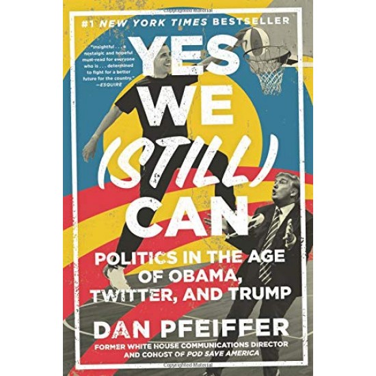 Yes We (Still) Can: Politics in the Age of Obama, Twitter, and Trump Yes We (Still) Can: Politics in the Age of Obama, Twitter, and Trump