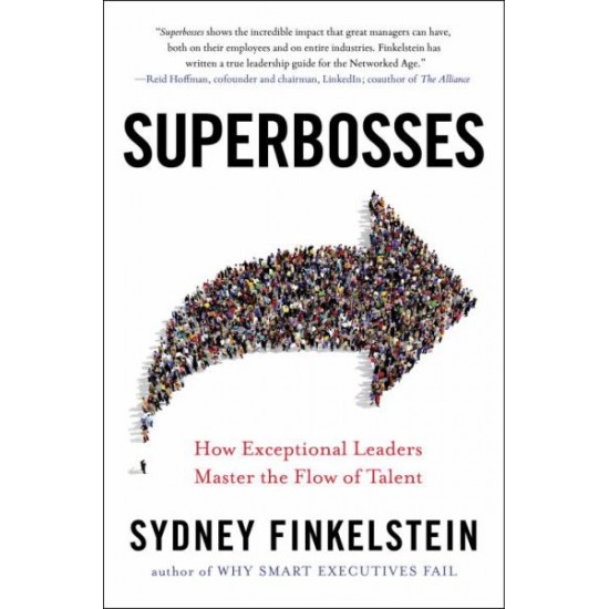 Superbosses: How Exceptional Leaders Master the Flow of Talent