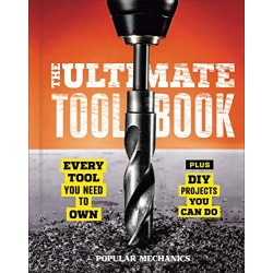 The Ultimate Tool Book: Every Tool You Need to Own