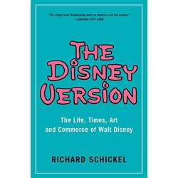 The Disney Version: The Life, Times, Art and Commerce of Walt Disney
