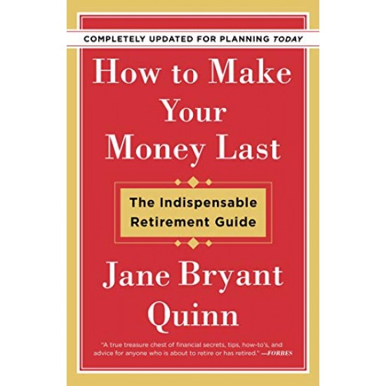 How to Make Your Money Last: The Indispensable Retirement Guide (Completely Updated for Planning Today)