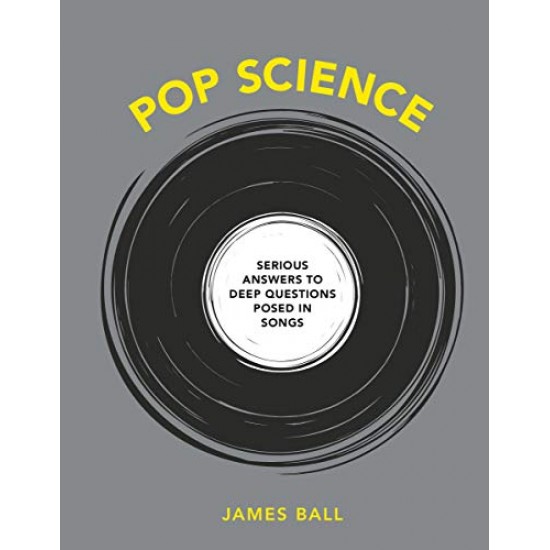 Pop Science: Serious Answers to Deep Questions Posed in Songs