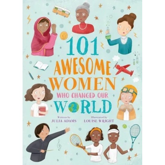 101 Awesome Women Who Changed Our World 101 Awesome Women Who Changed Our World